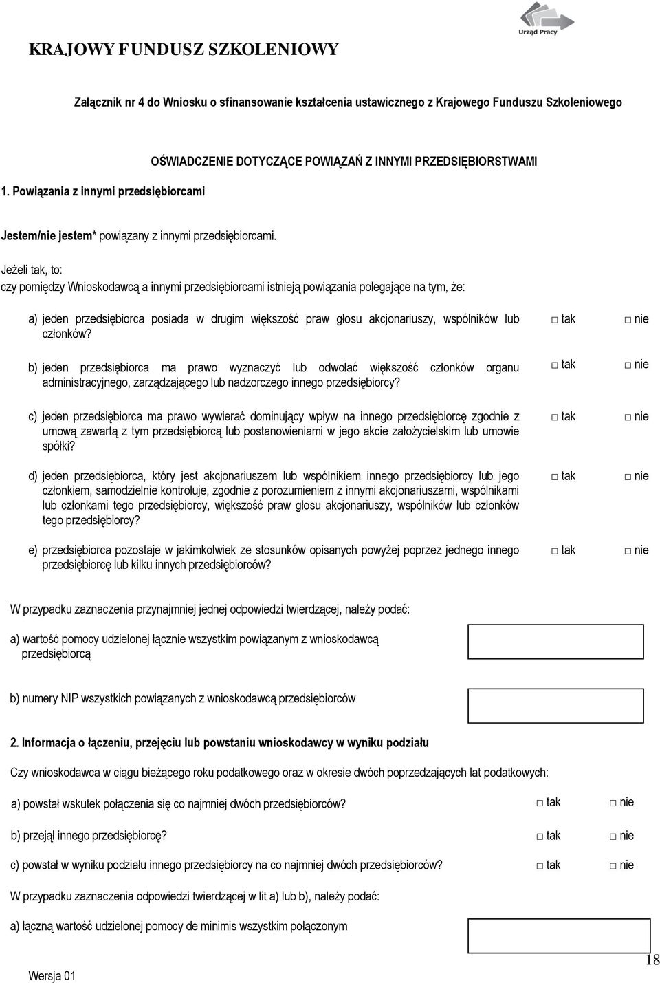 Jeżeli tak, to: czy pomiędzy Wnioskodawcą a innymi przedsiębiorcami istnieją powiązania polegające na tym, że: a) jeden przedsiębiorca posiada w drugim większość praw głosu akcjonariuszy, wspólników