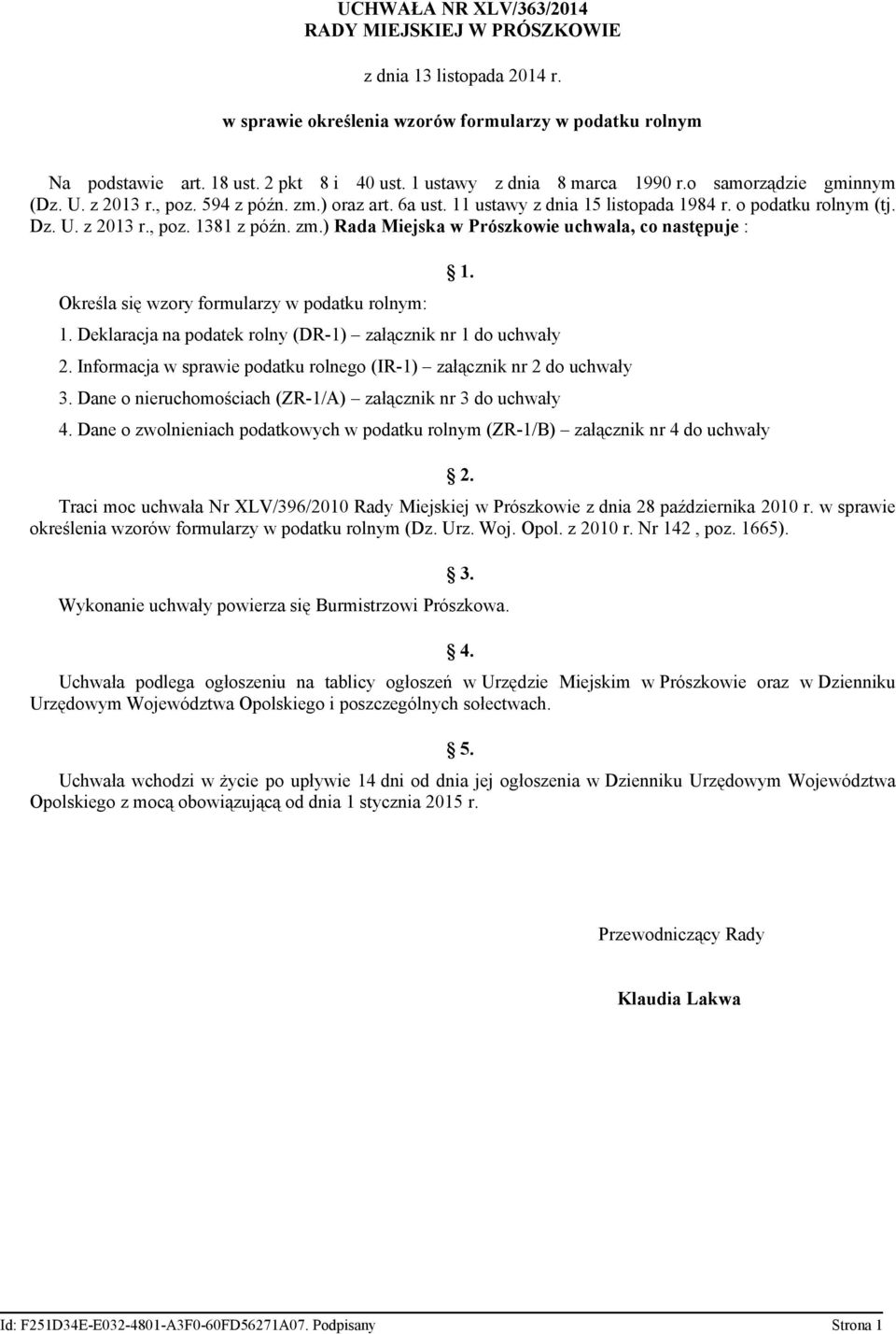 zm.) Rada Miejska w Prószkowie uchwala co następuje : Określa się wzory formularzy w podatku rolnym: 1. 1. Deklaracja na podatek rolny (DR-1) załącznik nr 1 do uchwały 2.