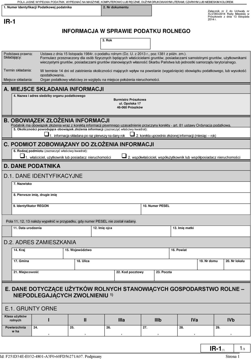 Podstawa prawna: Składający: Termin składania: Miejsce składania: Ustawa z dnia 15 listopada 1984r. o podatku rolnym (Dz. U. z 2013 r. poz.1381 z późn. zm.).