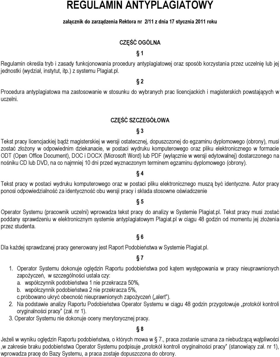 2 Procedura antyplagiatowa ma zastosowanie w stosunku do wybranych prac licencjackich i magisterskich powstających w uczelni.