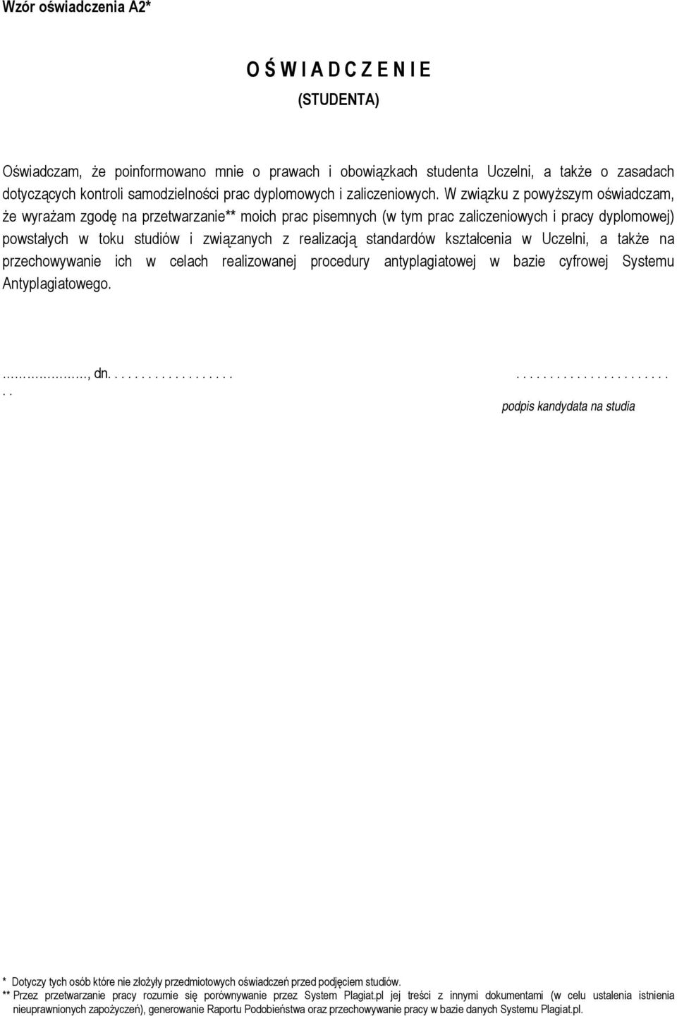 W związku z powyższym oświadczam, że wyrażam zgodę na przetwarzanie** moich prac pisemnych (w tym prac zaliczeniowych i pracy dyplomowej) powstałych w toku studiów i związanych z realizacją