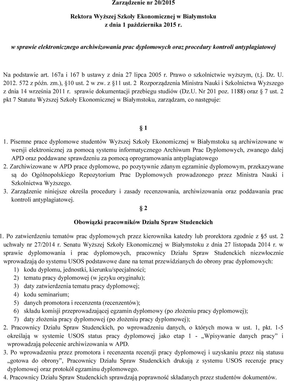 U. 2012. 572 z późn. zm.), 10 ust. 2 w zw. z 11 ust. 2 Rozporządzenia Ministra Nauki i Szkolnictwa Wyższego z dnia 14 września 2011 r. sprawie dokumentacji przebiegu studiów (Dz.U. Nr 201 poz.