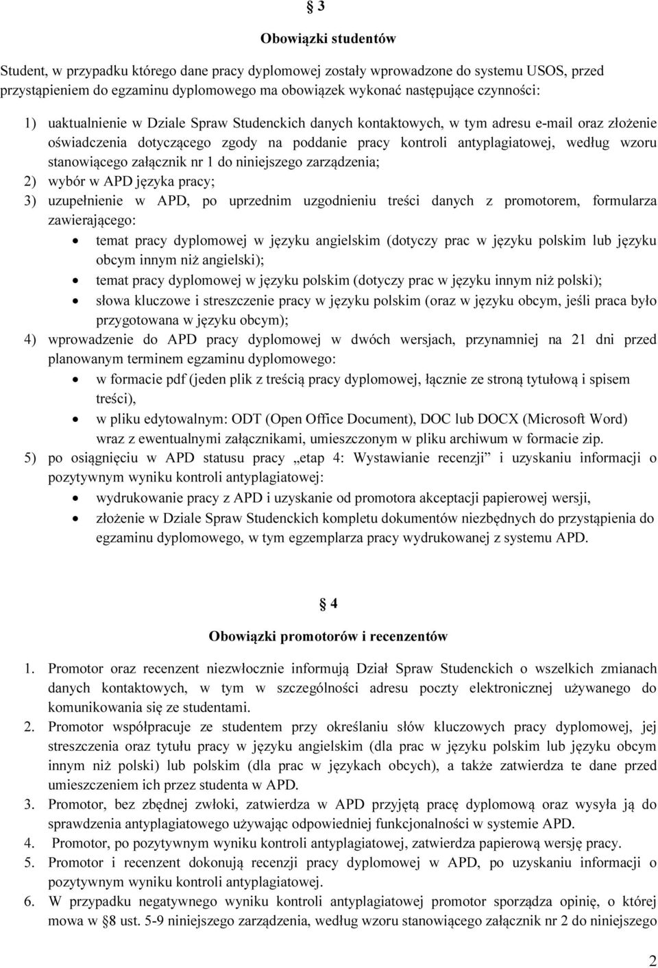 załącznik nr 1 do niniejszego zarządzenia; 2) wybór w APD języka pracy; 3) uzupełnienie w APD, po uprzednim uzgodnieniu treści danych z promotorem, formularza zawierającego: temat pracy dyplomowej w