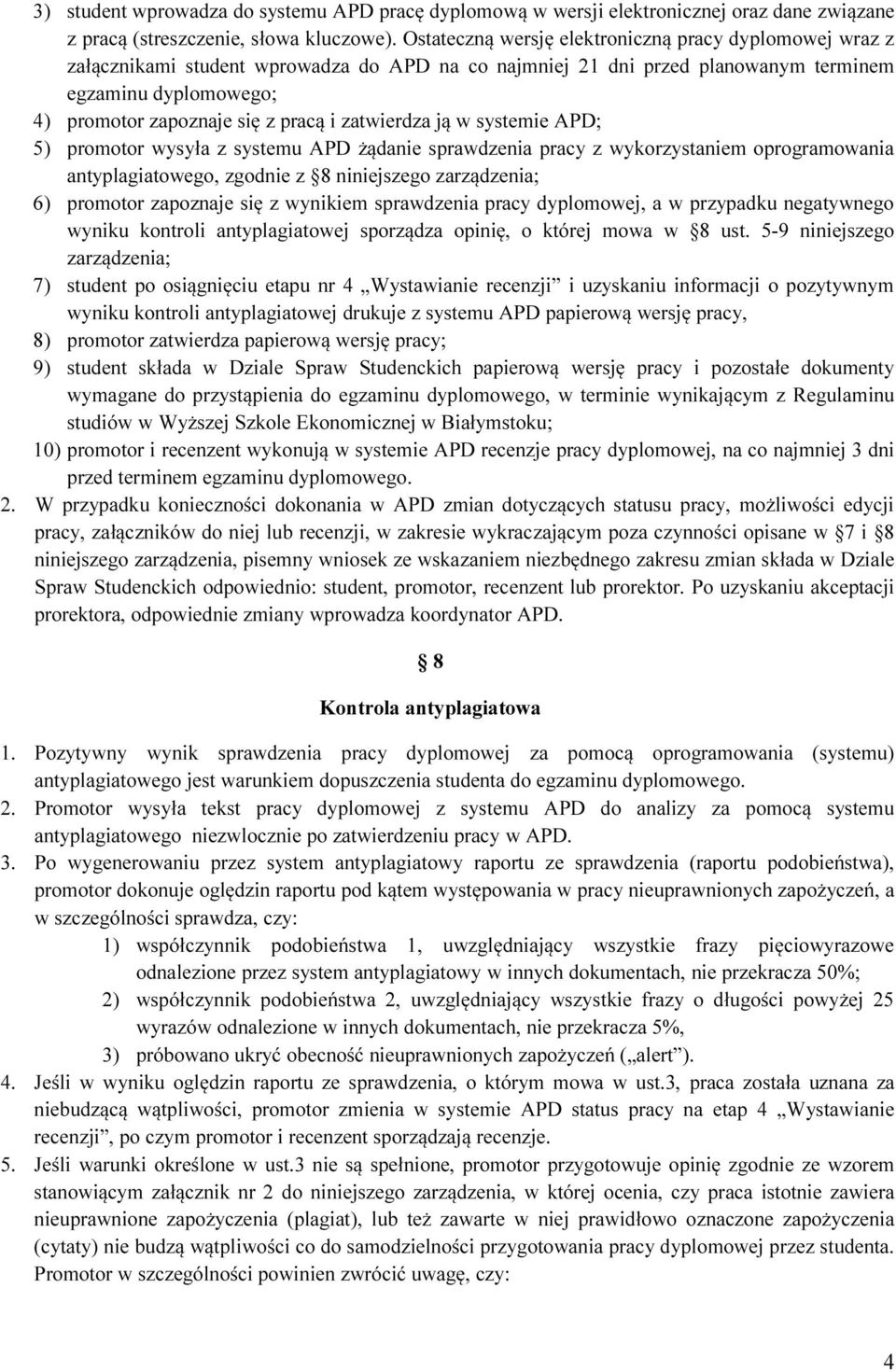 zatwierdza ją w systemie APD; 5) promotor wysyła z systemu APD żądanie sprawdzenia pracy z wykorzystaniem oprogramowania antyplagiatowego, zgodnie z 8 niniejszego zarządzenia; 6) promotor zapoznaje