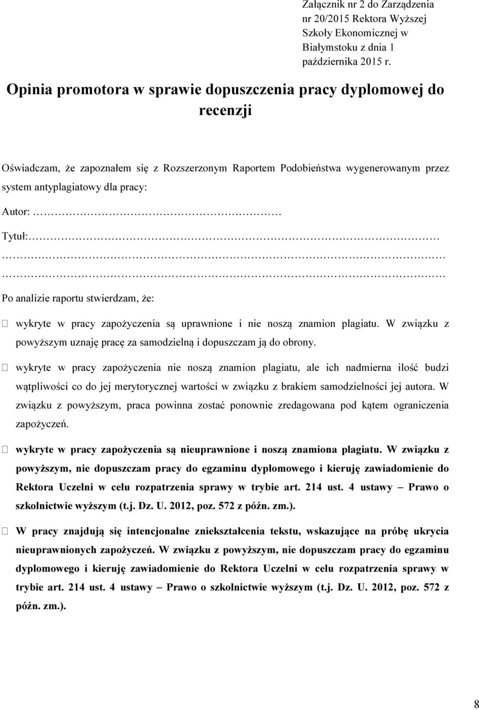 Tytuł: Po analizie raportu stwierdzam, że: wykryte w pracy zapożyczenia są uprawnione i nie noszą znamion plagiatu. W związku z powyższym uznaję pracę za samodzielną i dopuszczam ją do obrony.