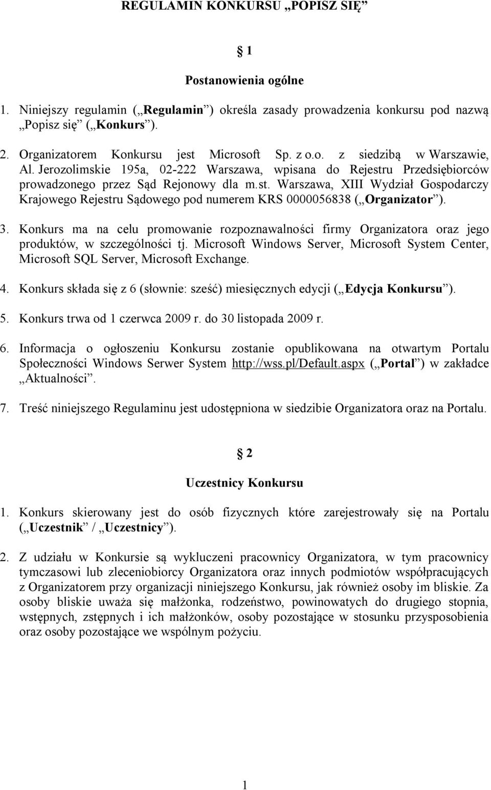 3. Konkurs ma na celu promowanie rozpoznawalności firmy Organizatora oraz jego produktów, w szczególności tj.