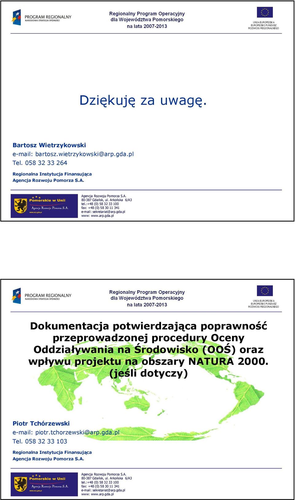 przeprowadzonej procedury Oceny Oddziaływania na Środowisko (OOŚ) oraz wpływu projektu na obszary