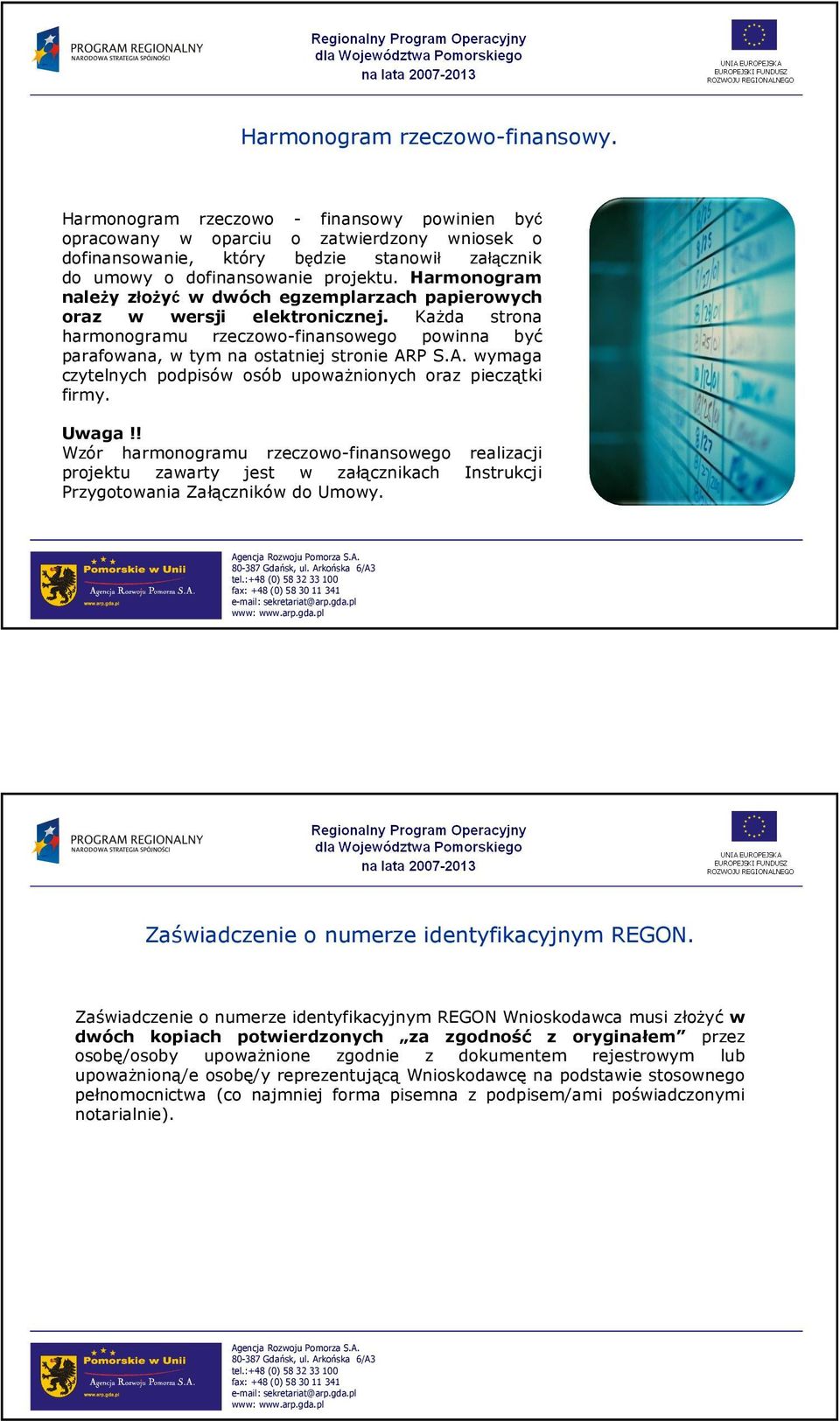 Harmonogram naleŝy złoŝyć w dwóch egzemplarzach papierowych oraz w wersji elektronicznej. KaŜda strona harmonogramu rzeczowo-finansowego powinna być parafowana, w tym na ostatniej stronie AR