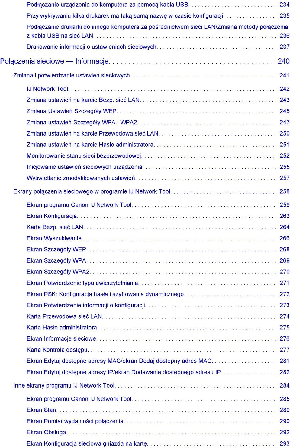 ................................... 237 Połączenia sieciowe Informacje.......................................... 240 Zmiana i potwierdzanie ustawień sieciowych............................................ 241 IJ Network Tool.