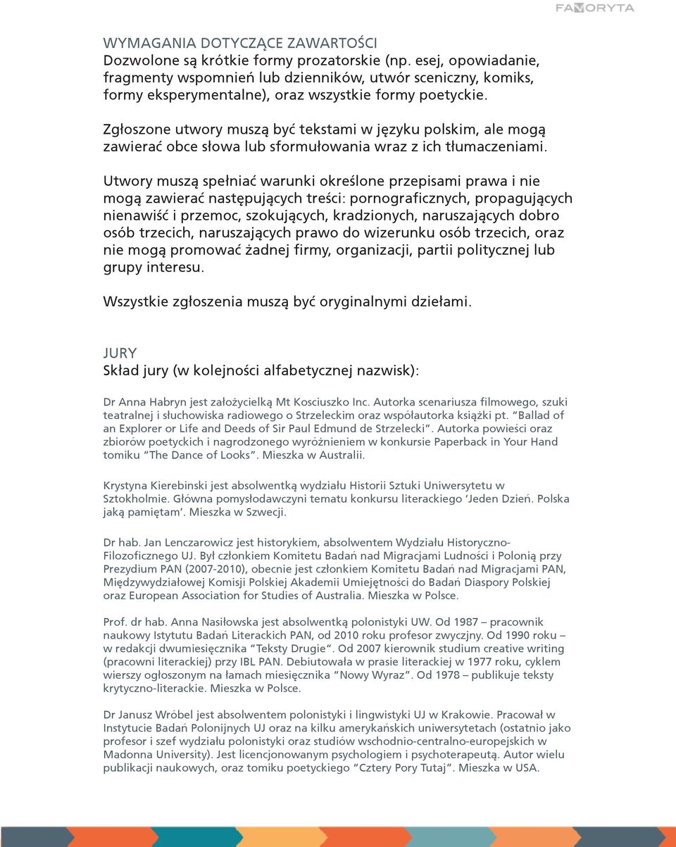 Zg³łoszone utwory musz¹ą byæć tekstami w jêęzyku polskim, ale mog¹ą zawieraæć obce s³łowa lub sformu³łowania wraz z ich t³łumaczeniami.