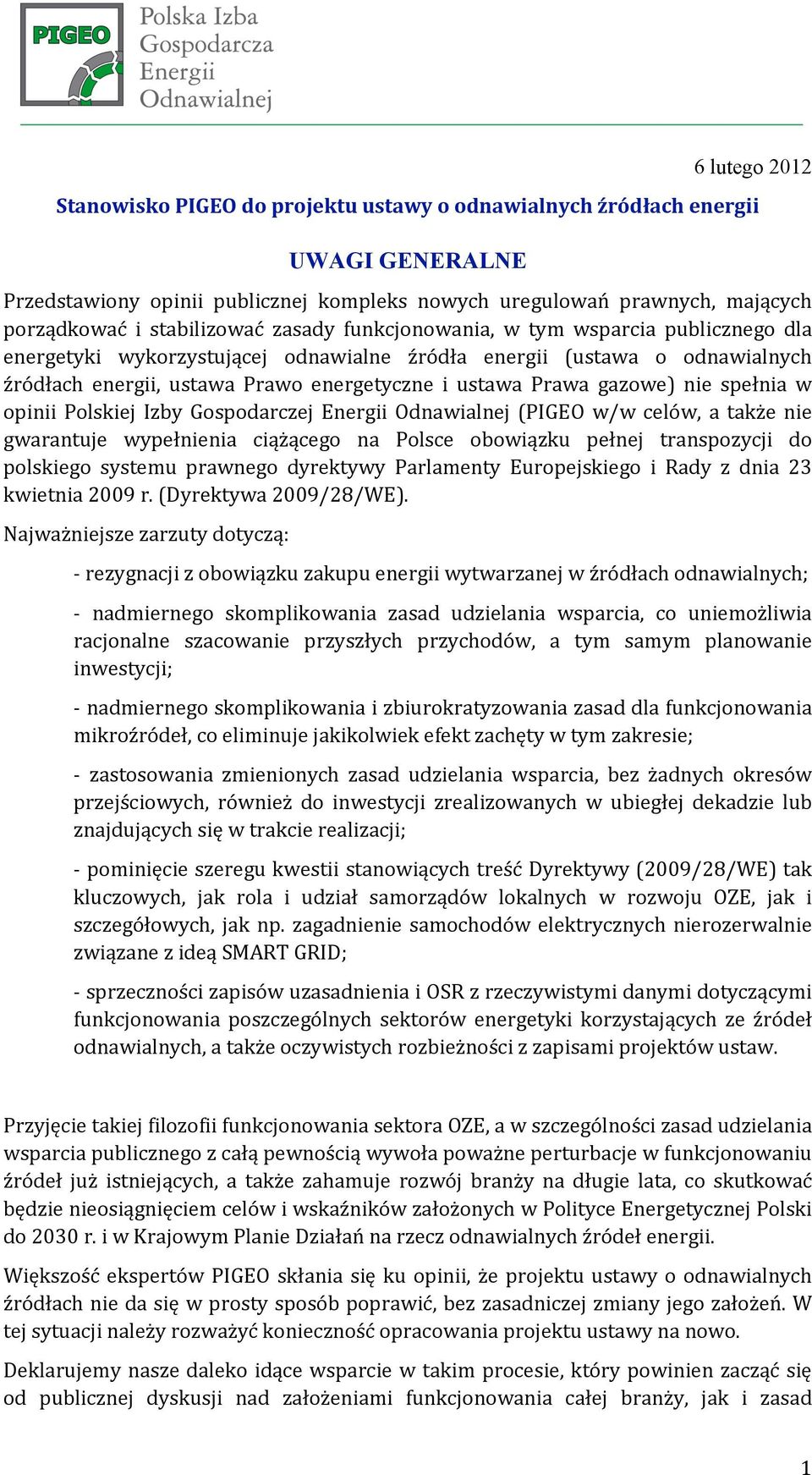 spełnia w opinii Polskiej Izby Gospodarczej Energii Odnawialnej (PIGEO w/w celów, a także nie gwarantuje wypełnienia ciążącego na Polsce obowiązku pełnej transpozycji do polskiego systemu prawnego