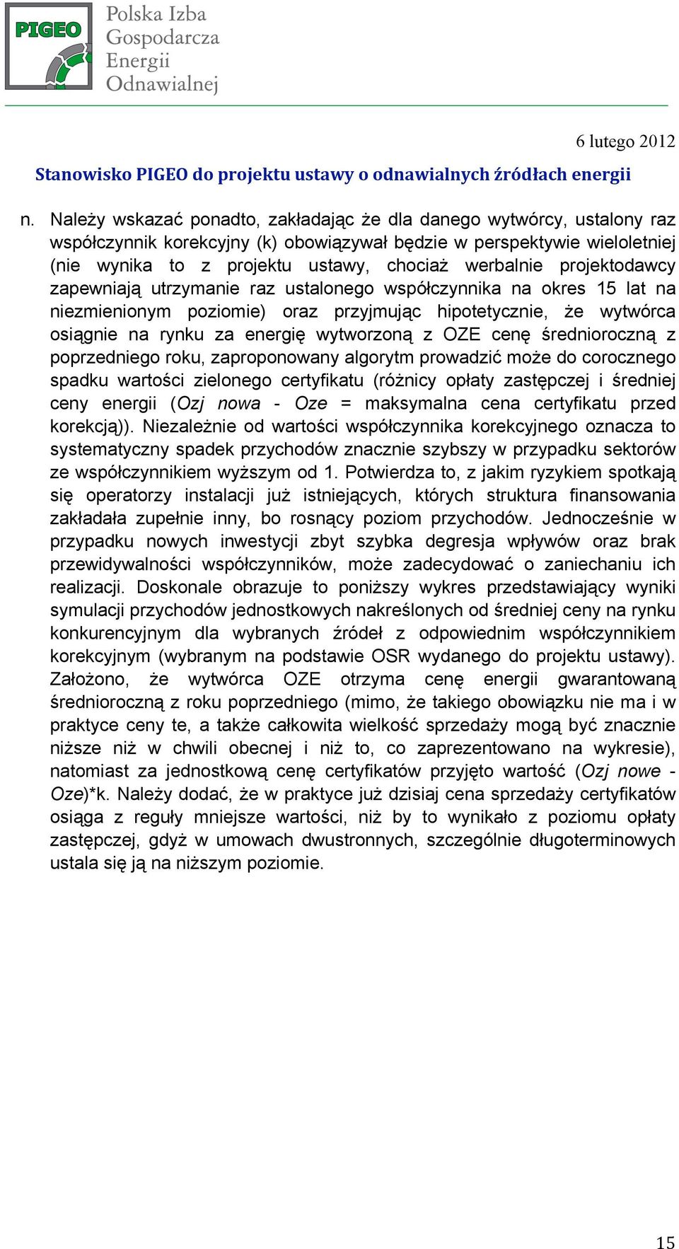 projektodawcy zapewniają utrzymanie raz ustalonego współczynnika na okres 15 lat na niezmienionym poziomie) oraz przyjmując hipotetycznie, że wytwórca osiągnie na rynku za energię wytworzoną z OZE