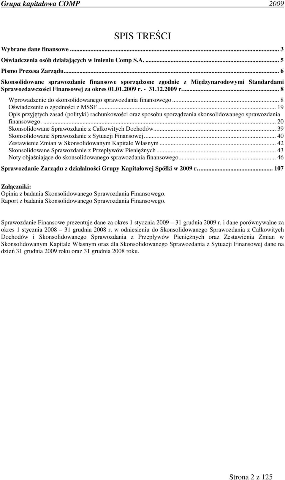 - 31.12.2009 r... 8 Wprowadzenie do skonsolidowanego sprawozdania finansowego... 8 Oświadczenie o zgodności z MSSF.