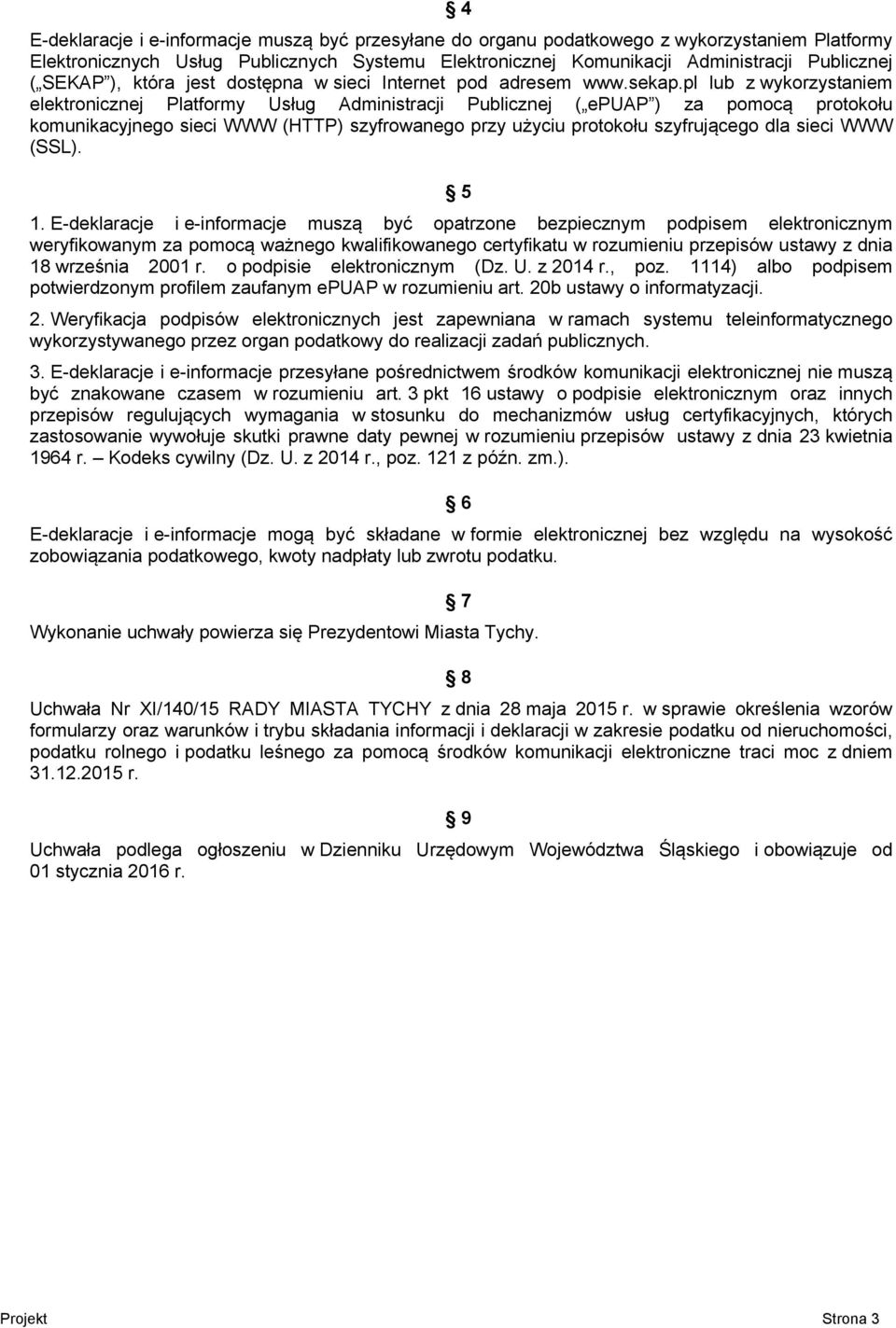 pl lub z wykorzystaniem elektronicznej Platformy Usług Administracji Publicznej ( epuap ) za pomocą protokołu komunikacyjnego sieci WWW (HTTP) szyfrowanego przy użyciu protokołu szyfrującego dla