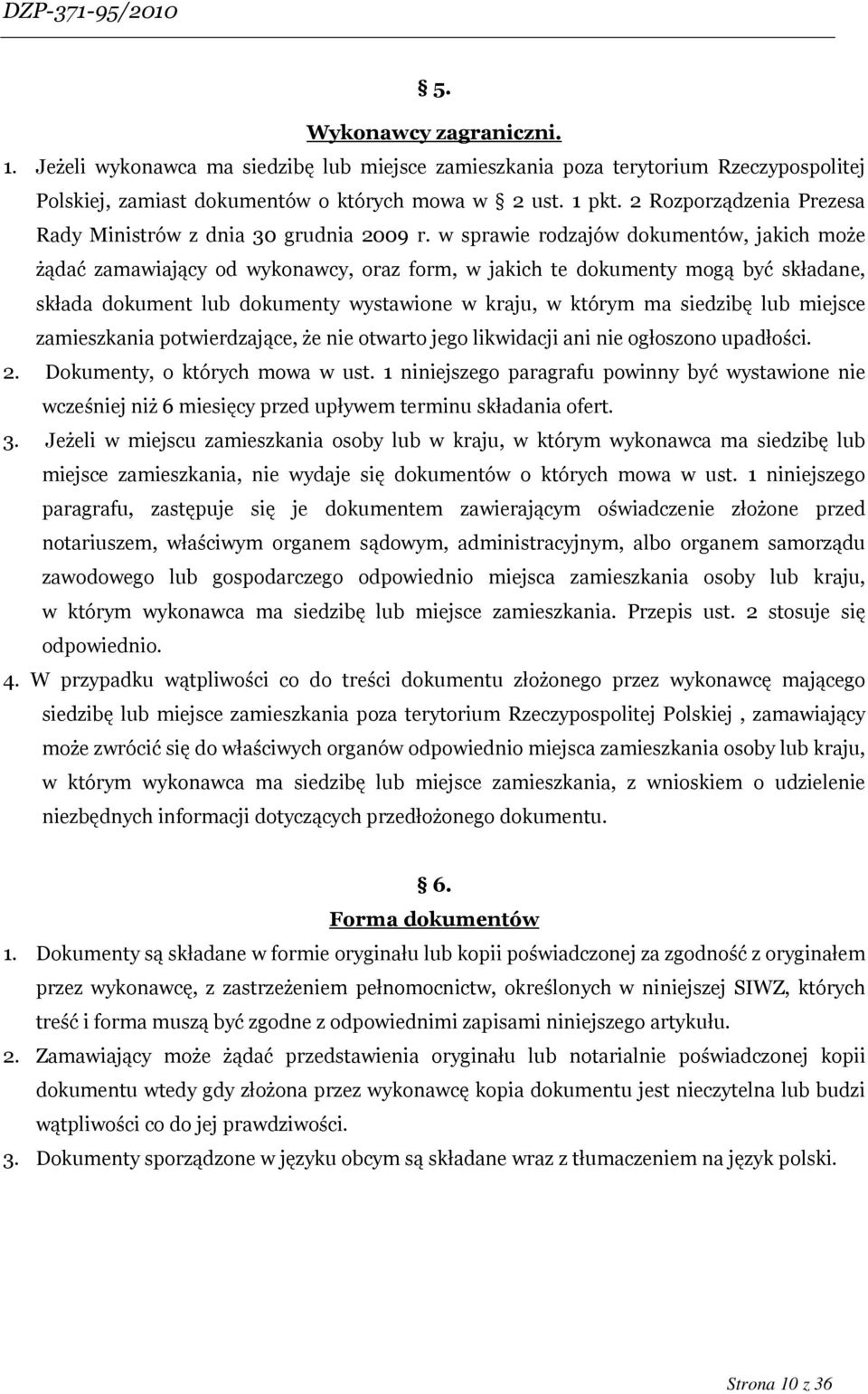 w sprawie rodzajów dokumentów, jakich może żądać zamawiający od wykonawcy, oraz form, w jakich te dokumenty mogą być składane, składa dokument lub dokumenty wystawione w kraju, w którym ma siedzibę