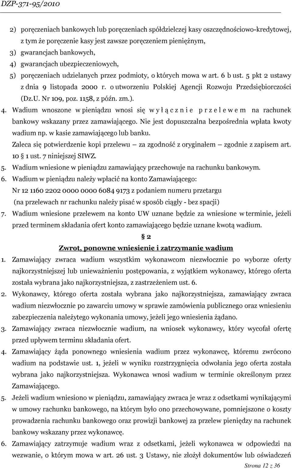 Nr 109, poz. 1158, z późn. zm.). 4. Wadium wnoszone w pieniądzu wnosi się wyłącznie przelewem na rachunek bankowy wskazany przez zamawiającego.