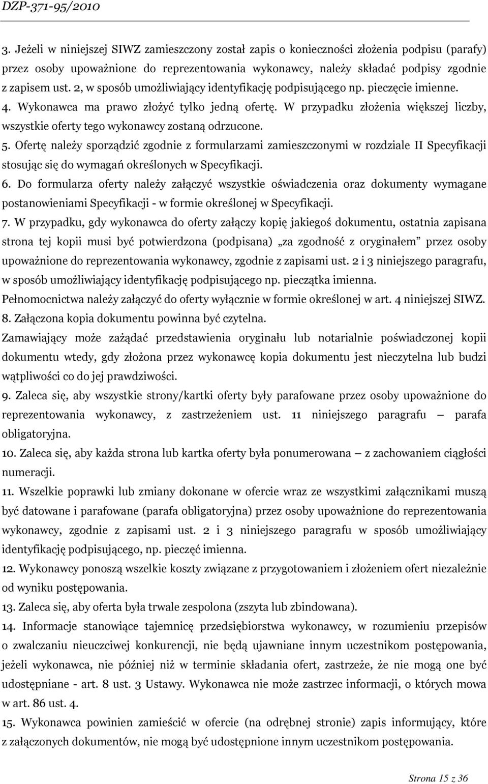 W przypadku złożenia większej liczby, wszystkie oferty tego wykonawcy zostaną odrzucone. 5.