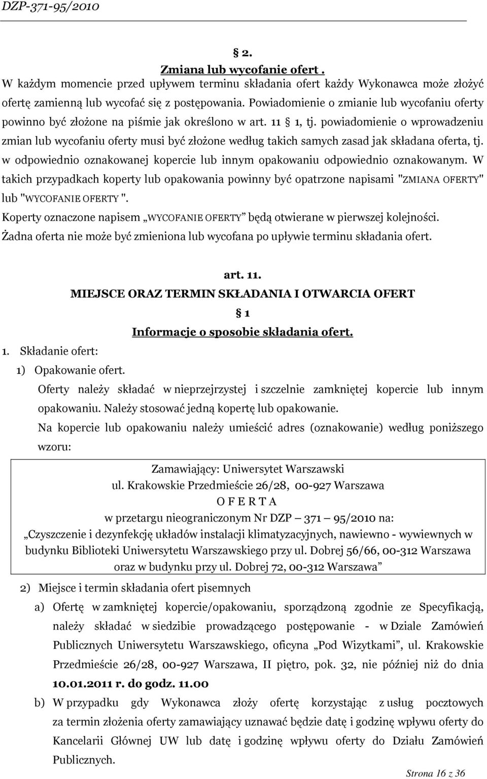 powiadomienie o wprowadzeniu zmian lub wycofaniu oferty musi być złożone według takich samych zasad jak składana oferta, tj.