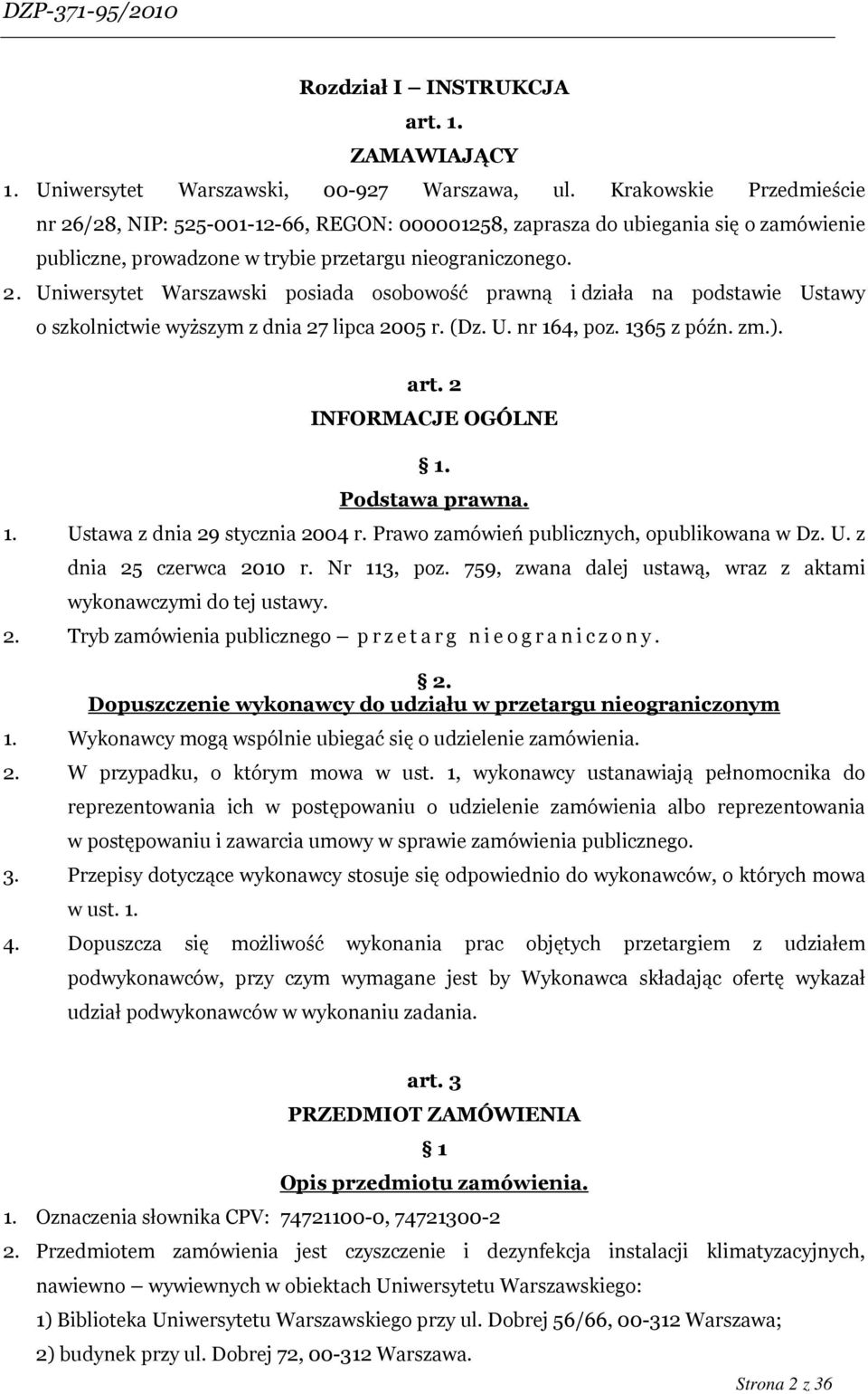 (Dz. U. nr 164, poz. 1365 z późn. zm.). art. 2 INFORMACJE OGÓLNE 1. Podstawa prawna. 1. Ustawa z dnia 29 stycznia 2004 r. Prawo zamówień publicznych, opublikowana w Dz. U. z dnia 25 czerwca 2010 r.