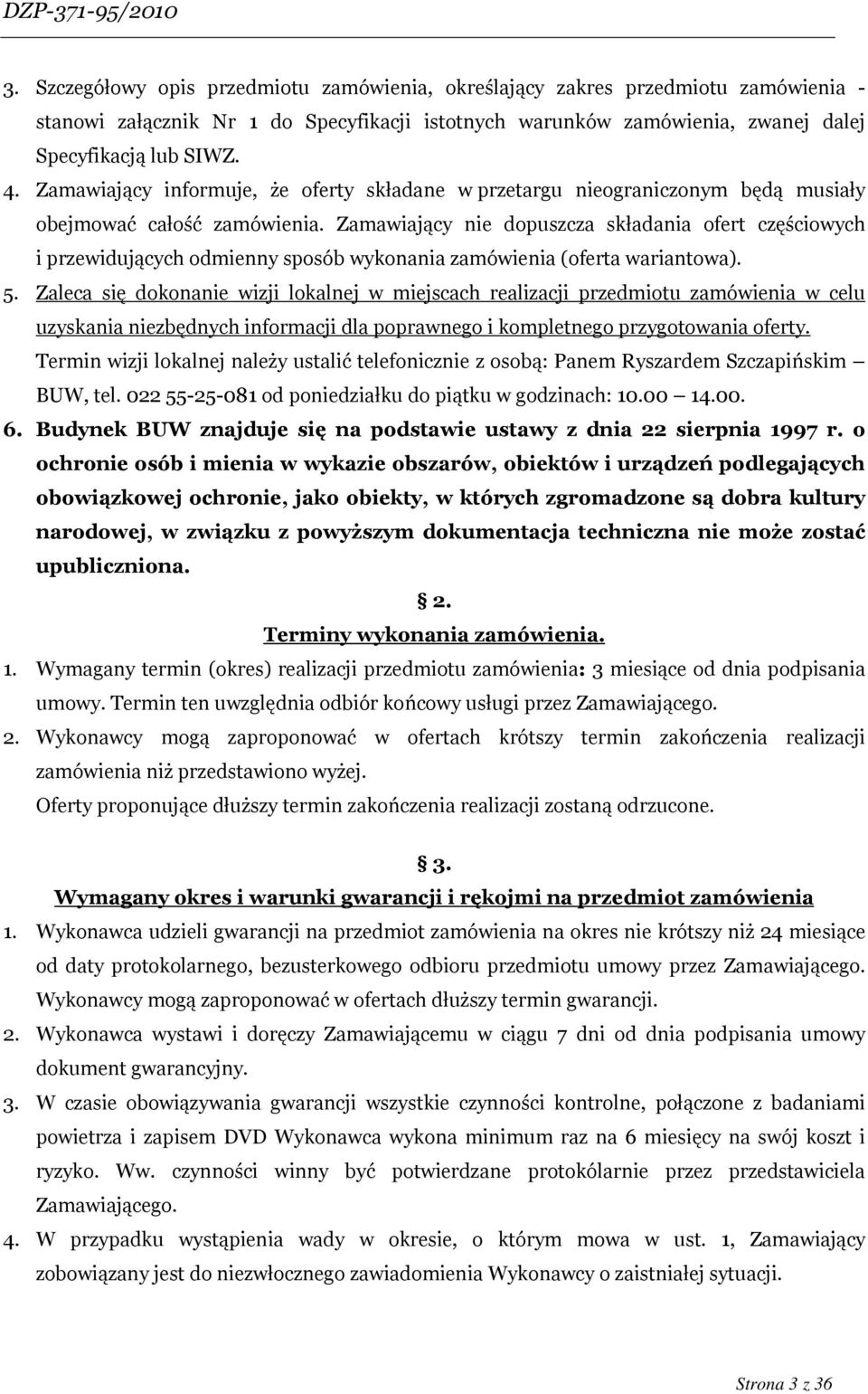 Zamawiający nie dopuszcza składania ofert częściowych i przewidujących odmienny sposób wykonania zamówienia (oferta wariantowa). 5.