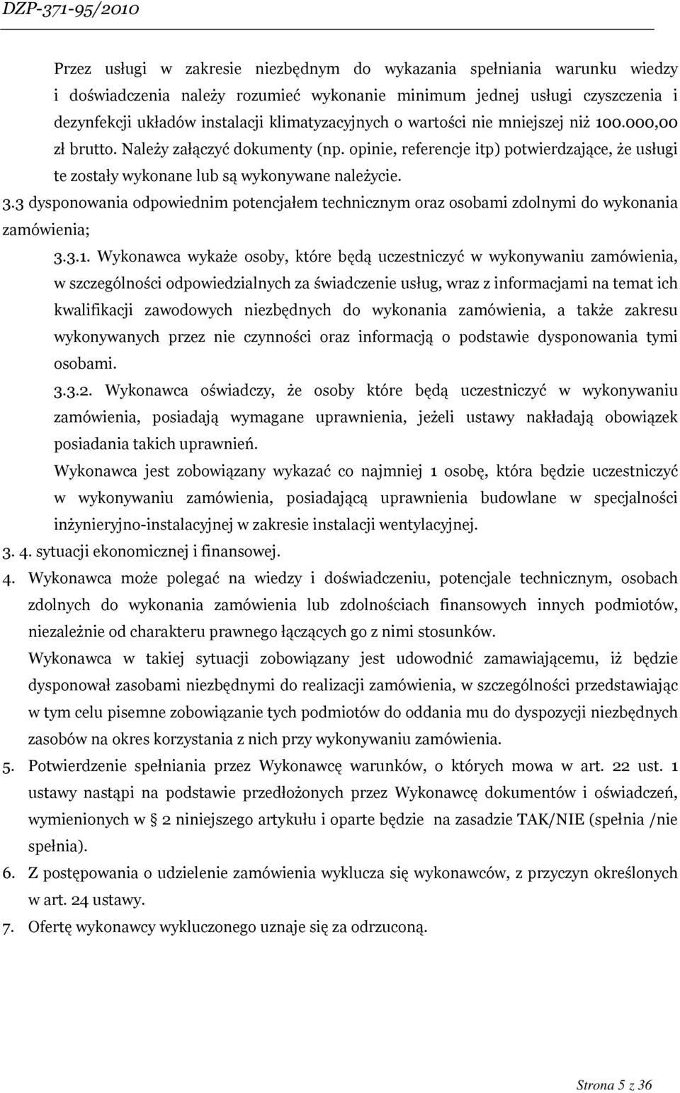 3 dysponowania odpowiednim potencjałem technicznym oraz osobami zdolnymi do wykonania zamówienia; 3.3.1.