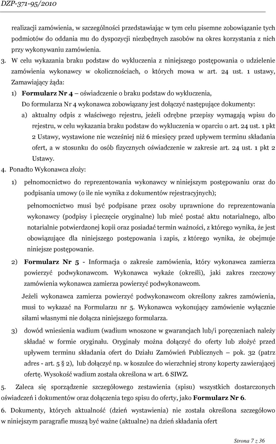 1 ustawy, Zamawiający żąda: 1) Formularz Nr 4 oświadczenie o braku podstaw do wykluczenia, Do formularza Nr 4 wykonawca zobowiązany jest dołączyć następujące dokumenty: a) aktualny odpis z właściwego