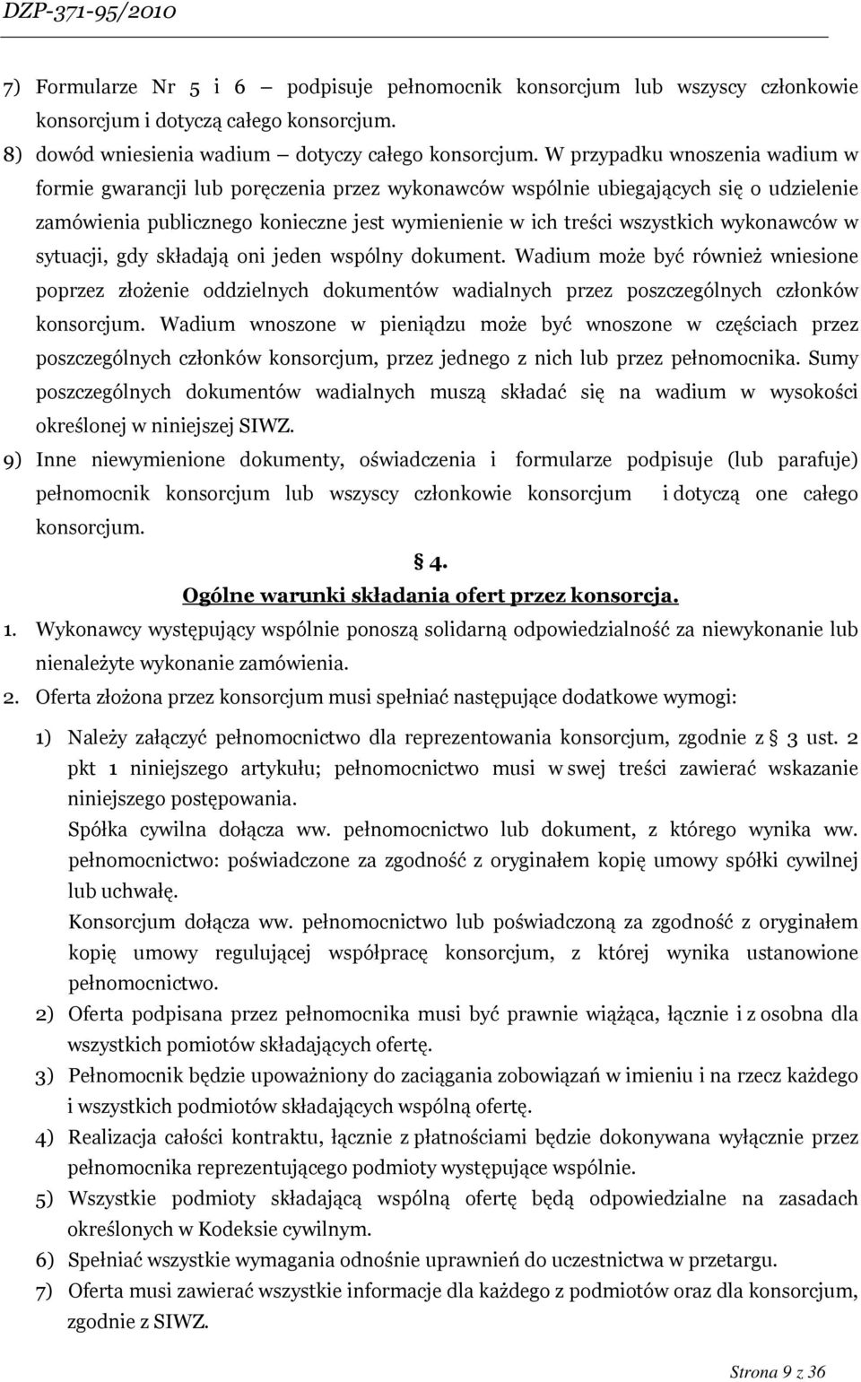 wykonawców w sytuacji, gdy składają oni jeden wspólny dokument. Wadium może być również wniesione poprzez złożenie oddzielnych dokumentów wadialnych przez poszczególnych członków konsorcjum.