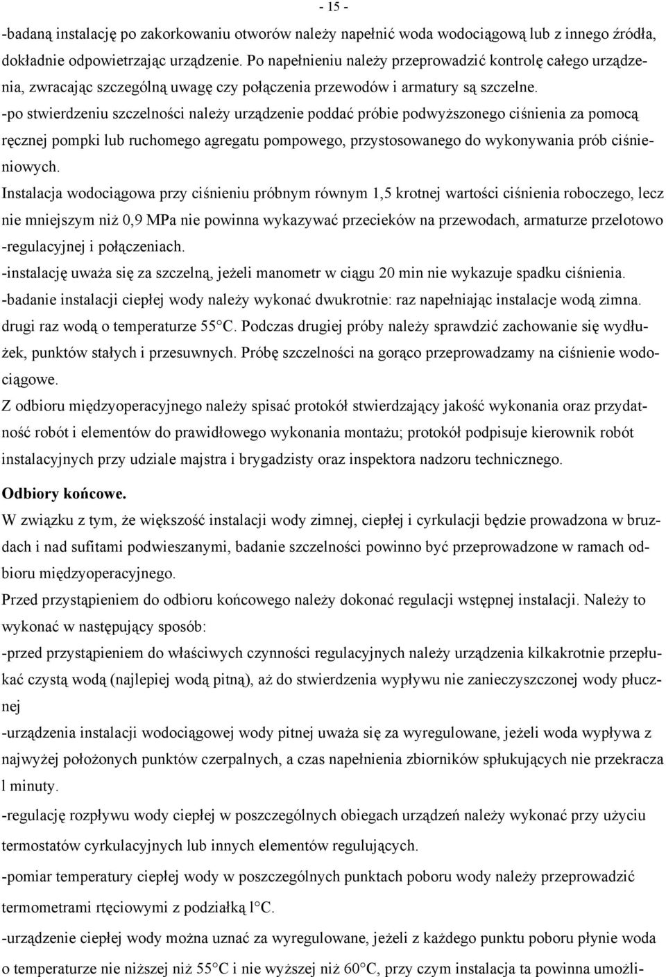 -po stwierdzeniu szczelności należy urządzenie poddać próbie podwyższonego ciśnienia za pomocą ręcznej pompki lub ruchomego agregatu pompowego, przystosowanego do wykonywania prób ciśnieniowych.