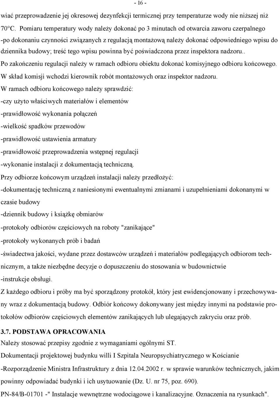 treść tego wpisu powinna być poświadczona przez inspektora nadzoru.. Po zakończeniu regulacji należy w ramach odbioru obiektu dokonać komisyjnego odbioru końcowego.