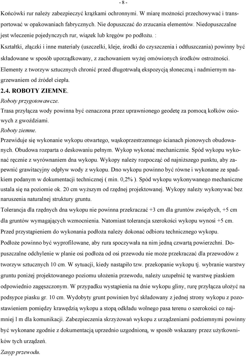 : Kształtki, złączki i inne materiały (uszczelki, kleje, środki do czyszczenia i odtłuszczania) powinny być składowane w sposób uporządkowany, z zachowaniem wyżej omówionych środków ostrożności.