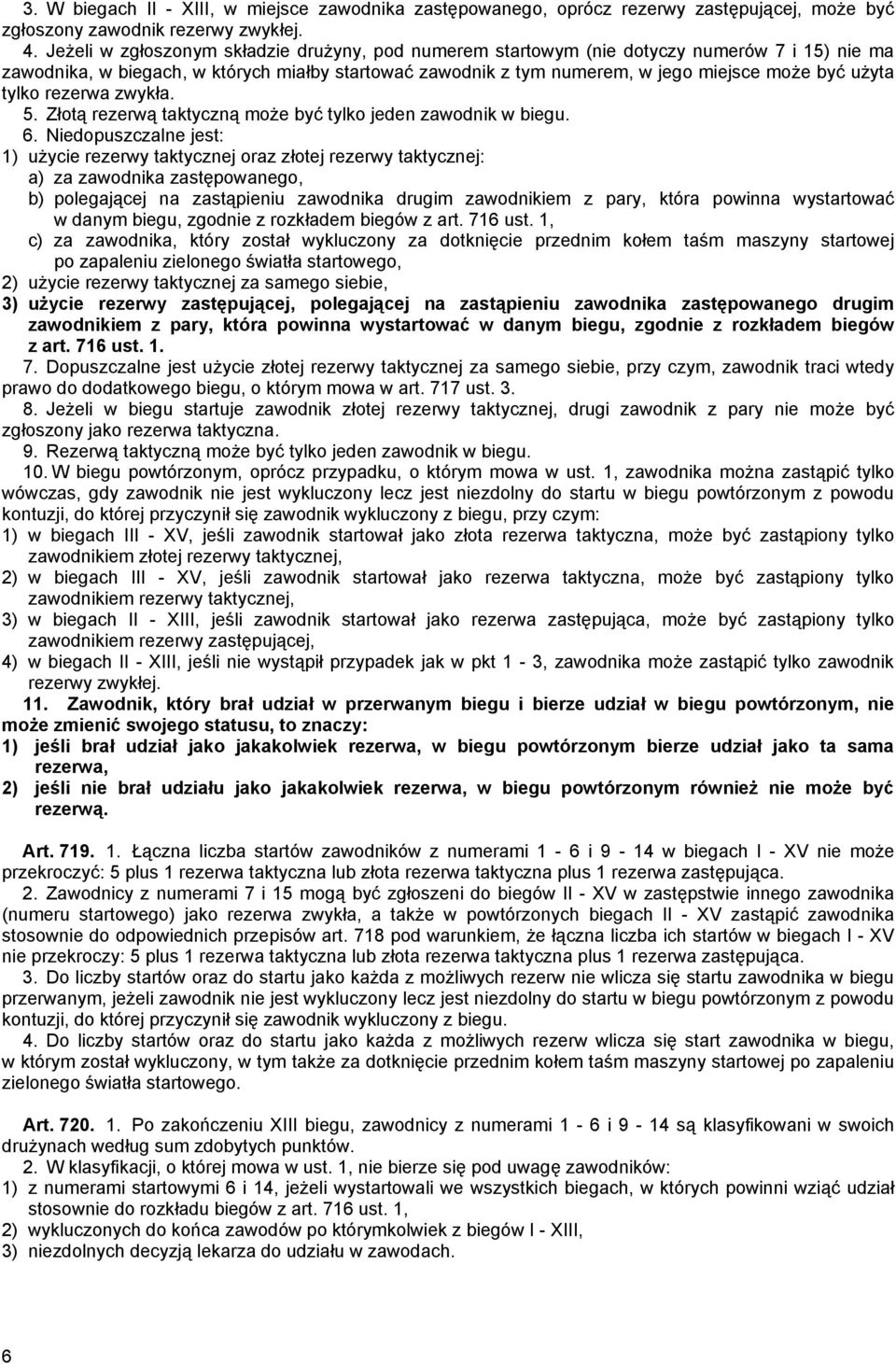 tylko rezerwa zwykła. 5. Złotą rezerwą taktyczną może być tylko jeden zawodnik w biegu. 6.