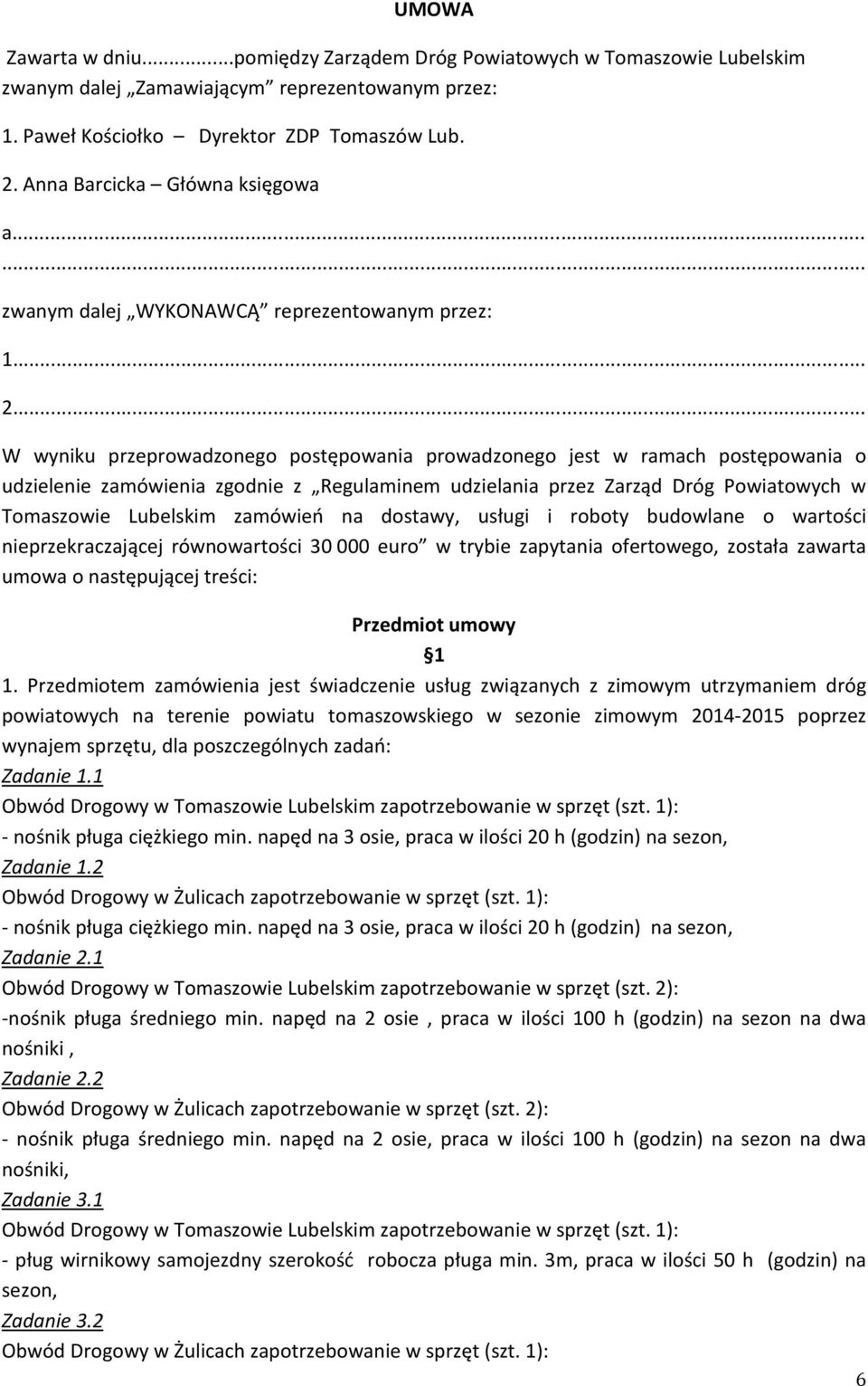 .. W wyniku przeprowadzonego postępowania prowadzonego jest w ramach postępowania o udzielenie zamówienia zgodnie z Regulaminem udzielania przez Zarząd Dróg Powiatowych w Tomaszowie Lubelskim