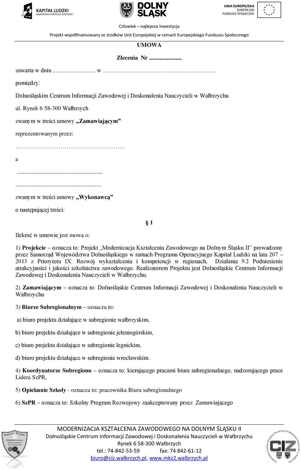 Samorząd Województwa Dolnośląskiego w ramach Programu Operacyjnego Kapitał Ludzki na lata 207 2013 z Priorytetu IX: Rozwój wykształcenia i kompetencji w regionach, Działania 9.