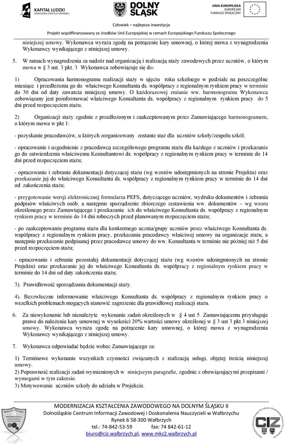 3 Wykonawca zobowiązuje się do: 1) Opracowania harmonogramu realizacji staży w ujęciu roku szkolnego w podziale na poszczególne miesiące i przedłożenia go do właściwego Konsultanta ds.