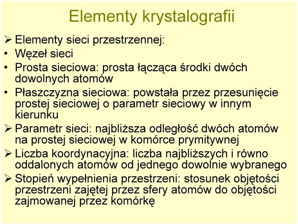 odległość dwóch atomów na prostej sieciowej w komórce prymitywnej Liczba koordynacyjna: liczba najbliższych i równo oddalonych atomów od