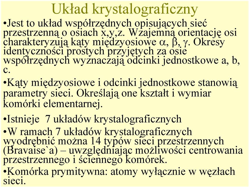 Kąty międzyosiowe i odcinki jednostkowe stanowią parametry sieci. Określają one kształt i wymiar komórki elementarnej.