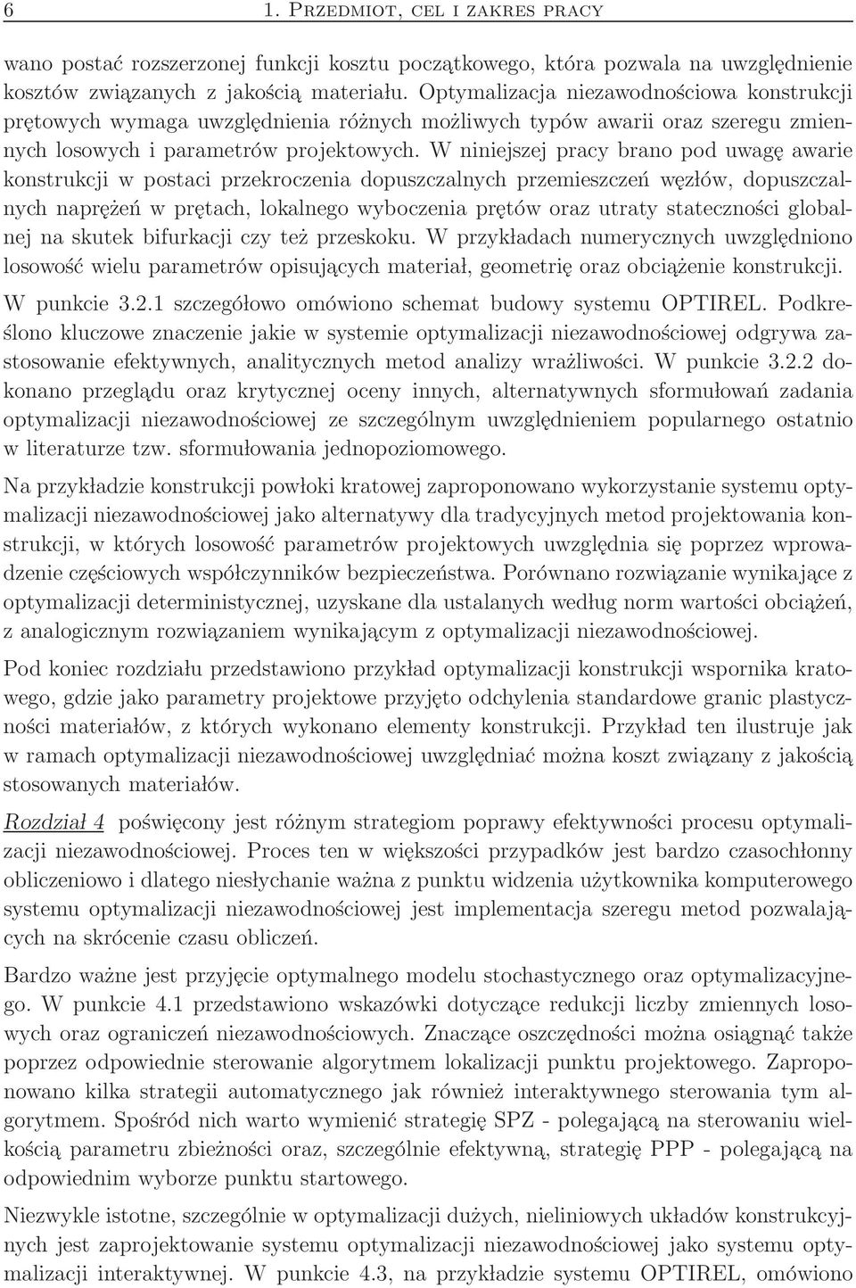 W niniejszej pracy brano pod uwagę awarie konstrukcji w postaci przekroczenia dopuszczalnych przemieszczeń węz lów, dopuszczalnych naprężeń w prętach, lokalnego wyboczenia prętów oraz utraty