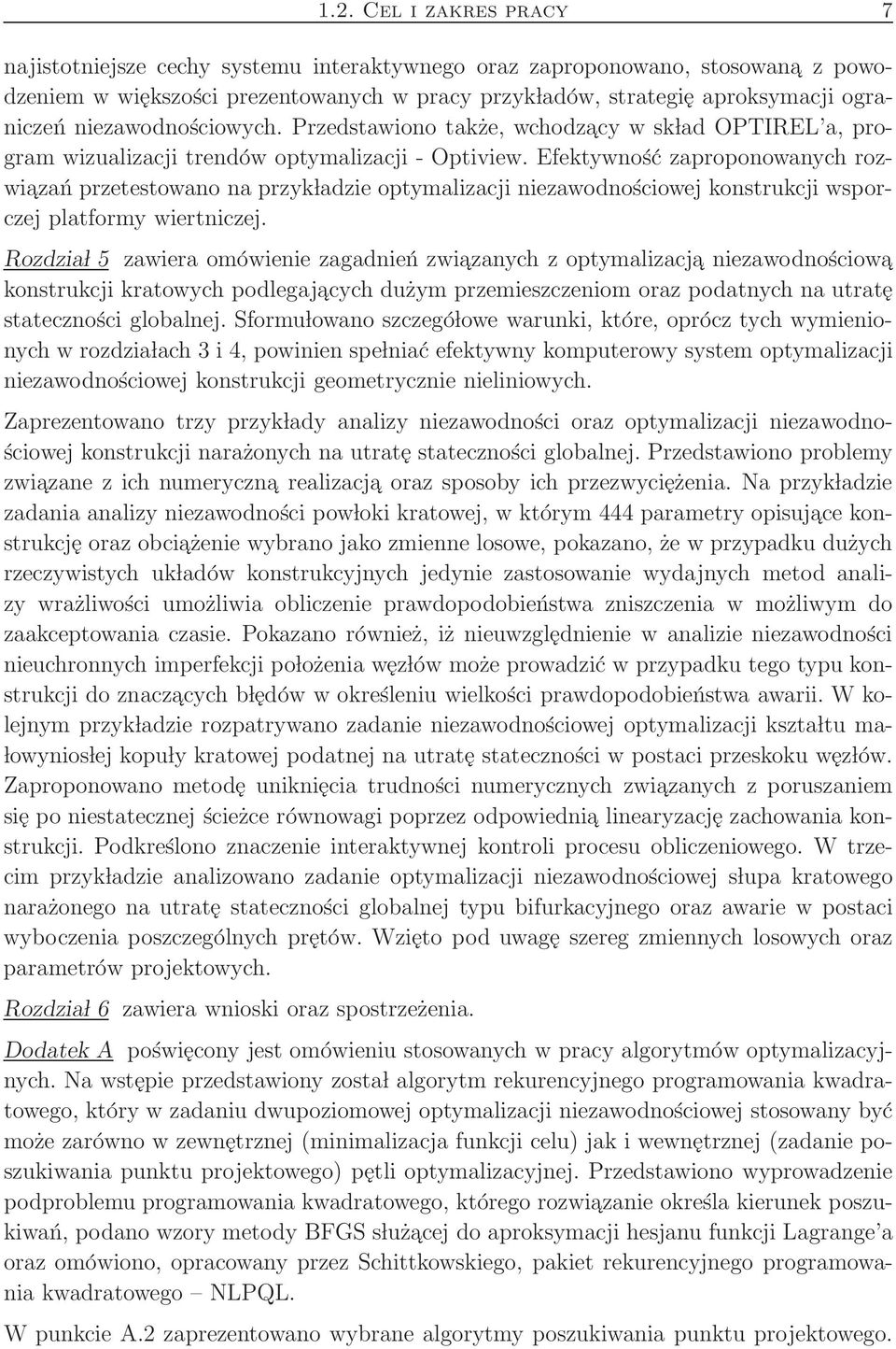 Efektywność zaproponowanych rozwiazań przetestowano na przyk ladzie optymalizacji niezawodnościowej konstrukcji wsporczej platformy wiertniczej.