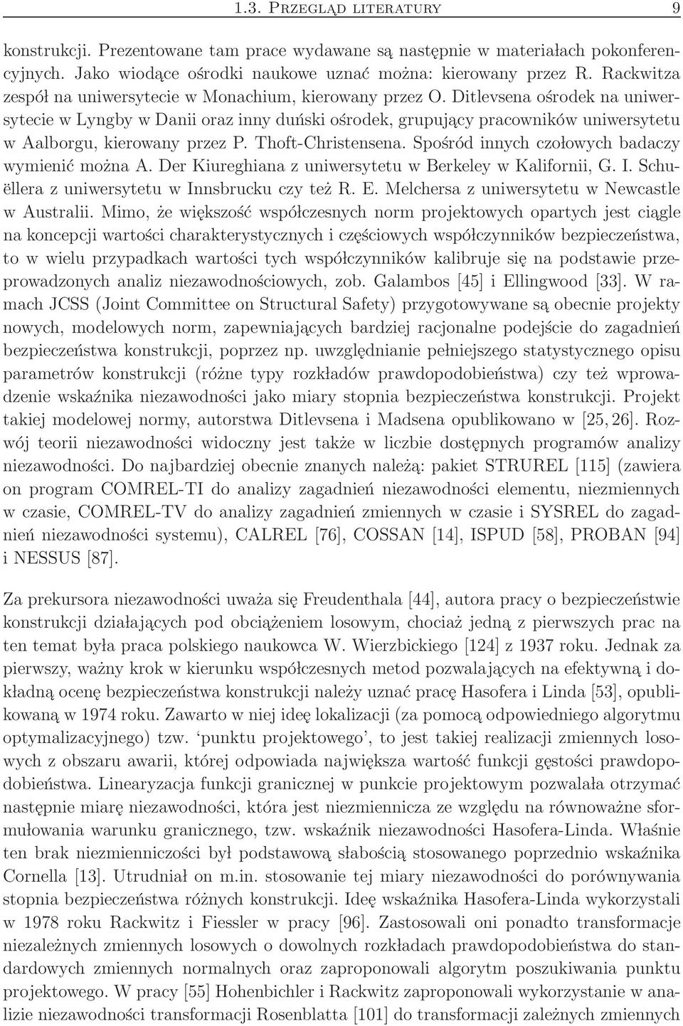 Ditlevsena ośrodek na uniwersytecie w Lyngby w Danii oraz inny duński ośrodek, grupujacy pracowników uniwersytetu w Aalborgu, kierowany przez P. Thoft-Christensena.