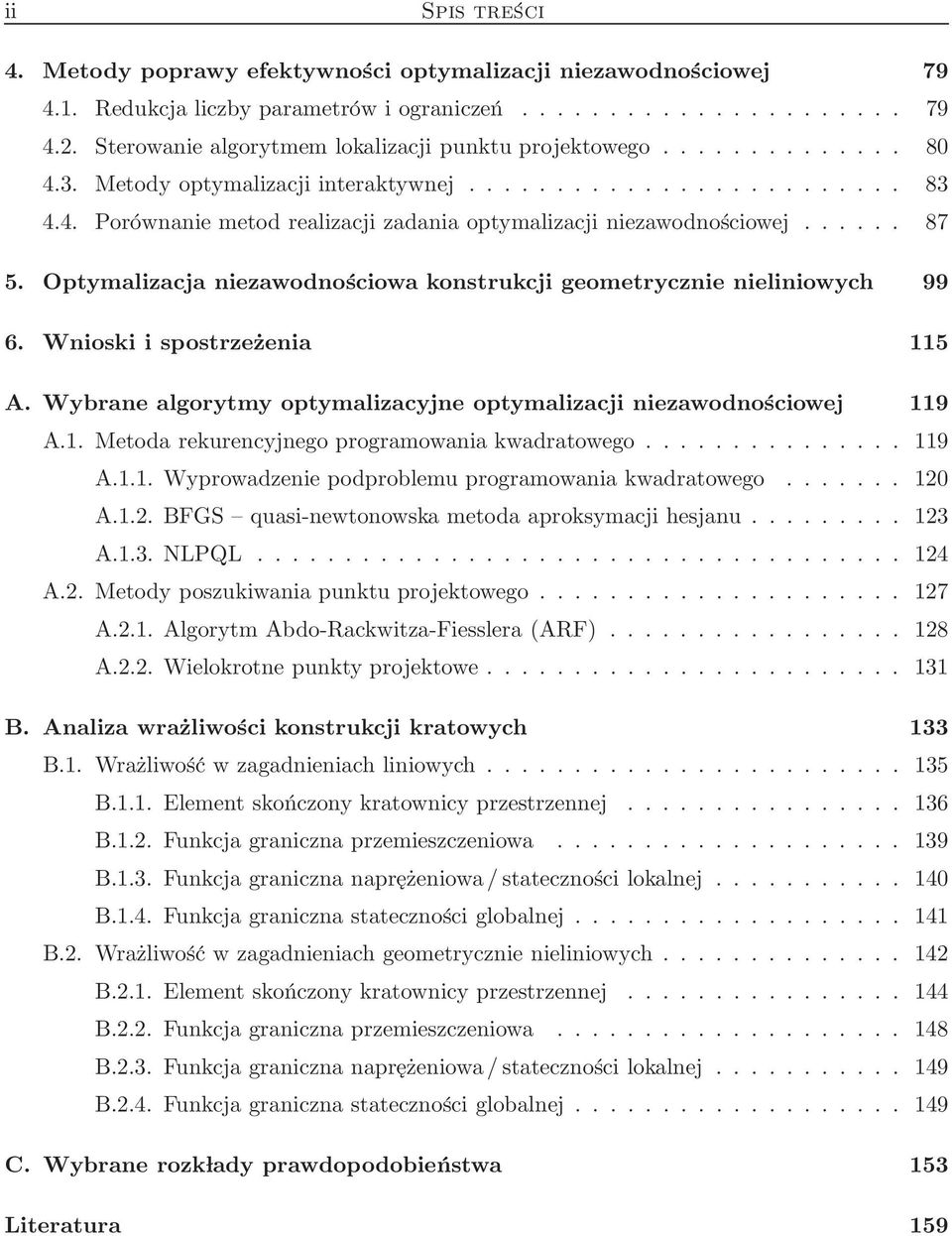 ..... 87 5. Optymalizacja niezawodnościowa konstrukcji geometrycznie nieliniowych 99 6. Wnioski i spostrzeżenia 115 A. Wybrane algorytmy optymalizacyjne optymalizacji niezawodnościowej 119 A.1. Metoda rekurencyjnego programowania kwadratowego.