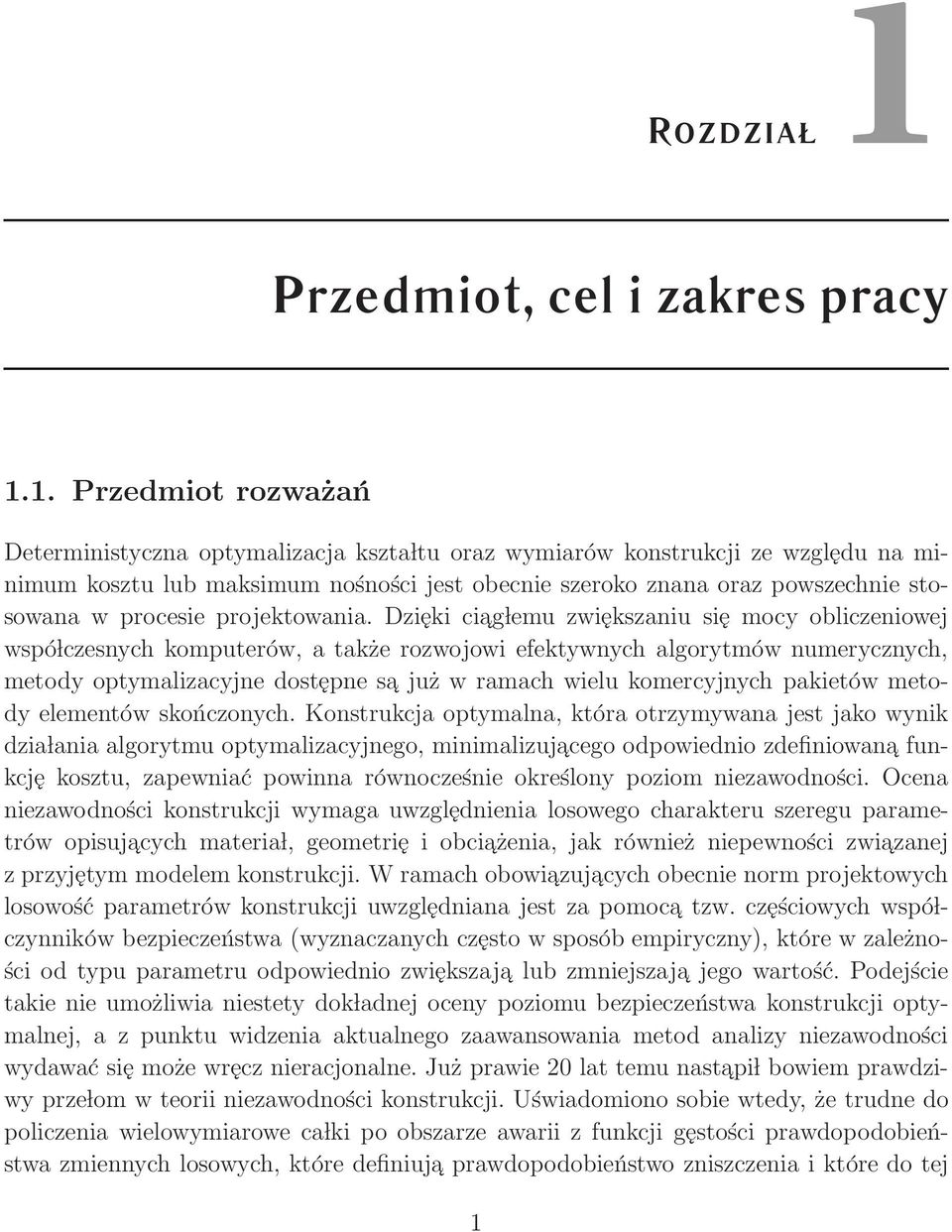 1. Przedmiot rozważań Deterministyczna optymalizacja kszta ltu oraz wymiarów konstrukcji ze względu na minimum kosztu lub maksimum nośności jest obecnie szeroko znana oraz powszechnie stosowana w