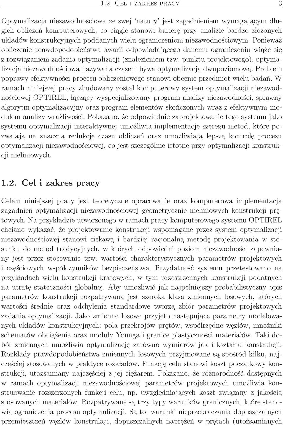 Ponieważ obliczenie prawdopodobieństwa awarii odpowiadajacego danemu ograniczeniu wiaże się z rozwiazaniem zadania optymalizacji (znalezieniem tzw.