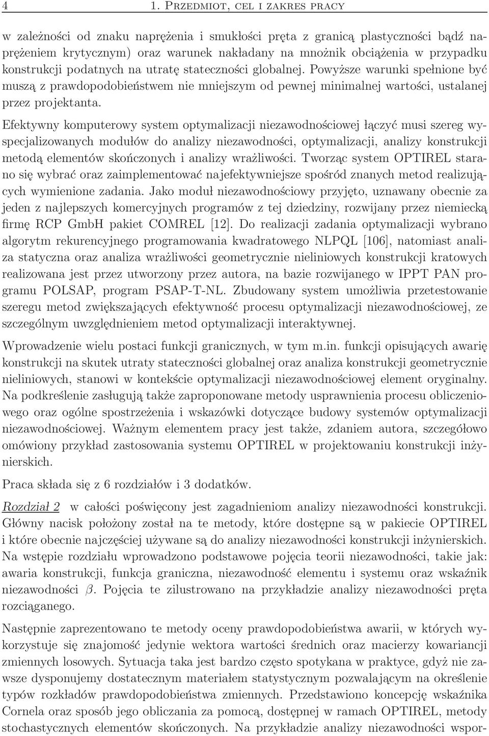 Efektywny komputerowy system optymalizacji niezawodnościowej l aczyć musi szereg wyspecjalizowanych modu lów do analizy niezawodności, optymalizacji, analizy konstrukcji metoda elementów skończonych