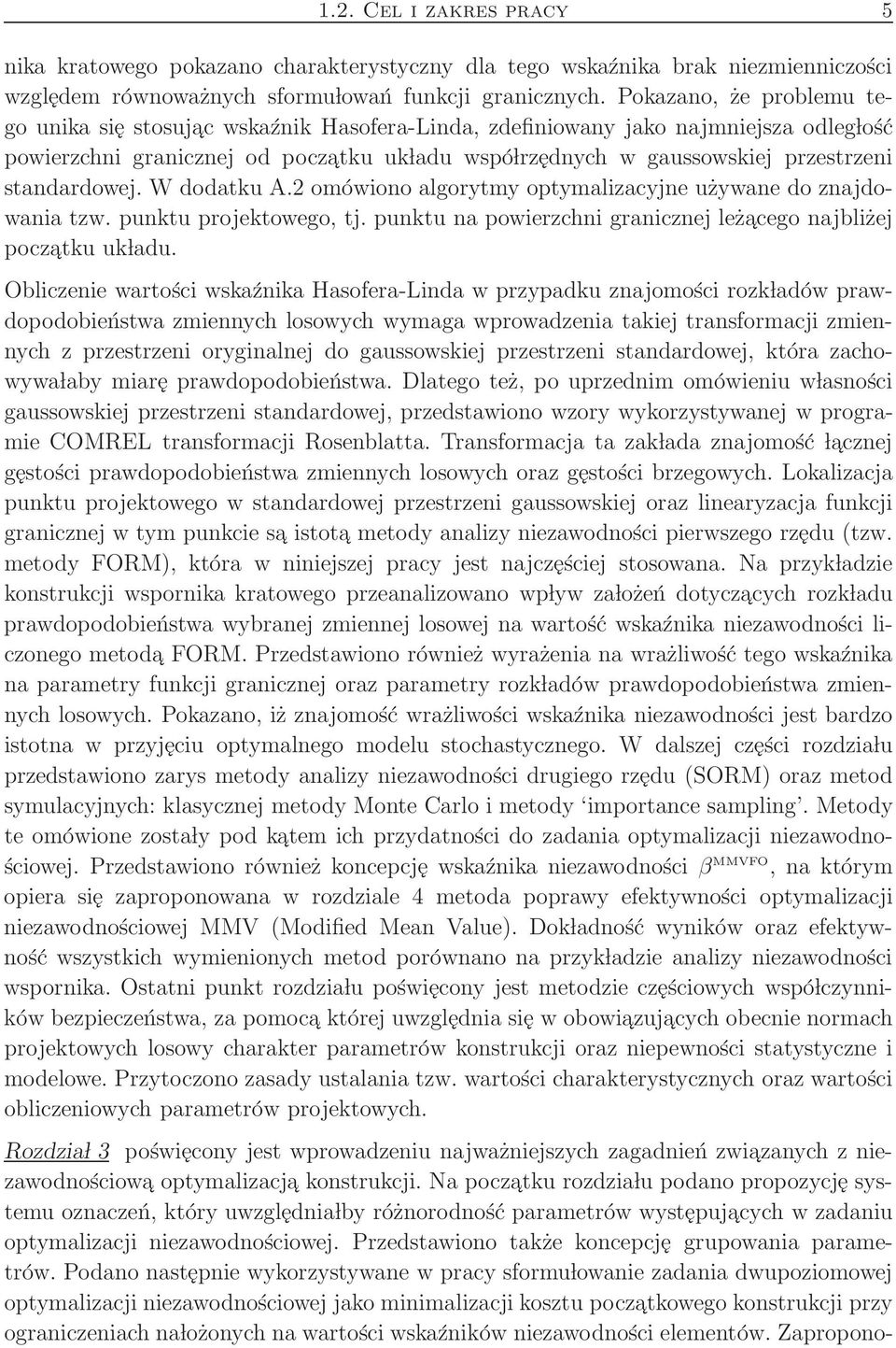 standardowej. W dodatku A.2 omówiono algorytmy optymalizacyjne używane do znajdowania tzw. punktu projektowego, tj. punktu na powierzchni granicznej leżacego najbliżej poczatku uk ladu.