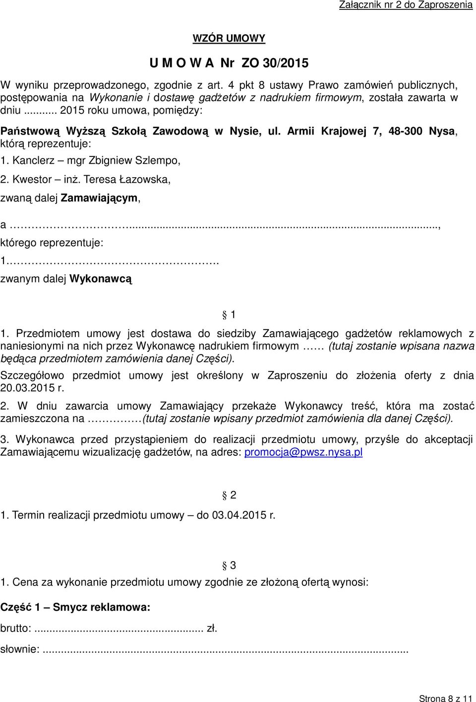 .. 2015 roku umowa, pomiędzy: Państwową Wyższą Szkołą Zawodową w Nysie, ul. Armii Krajowej 7, 48-300 Nysa, którą reprezentuje: 1. Kanclerz mgr Zbigniew Szlempo, 2. Kwestor inż.