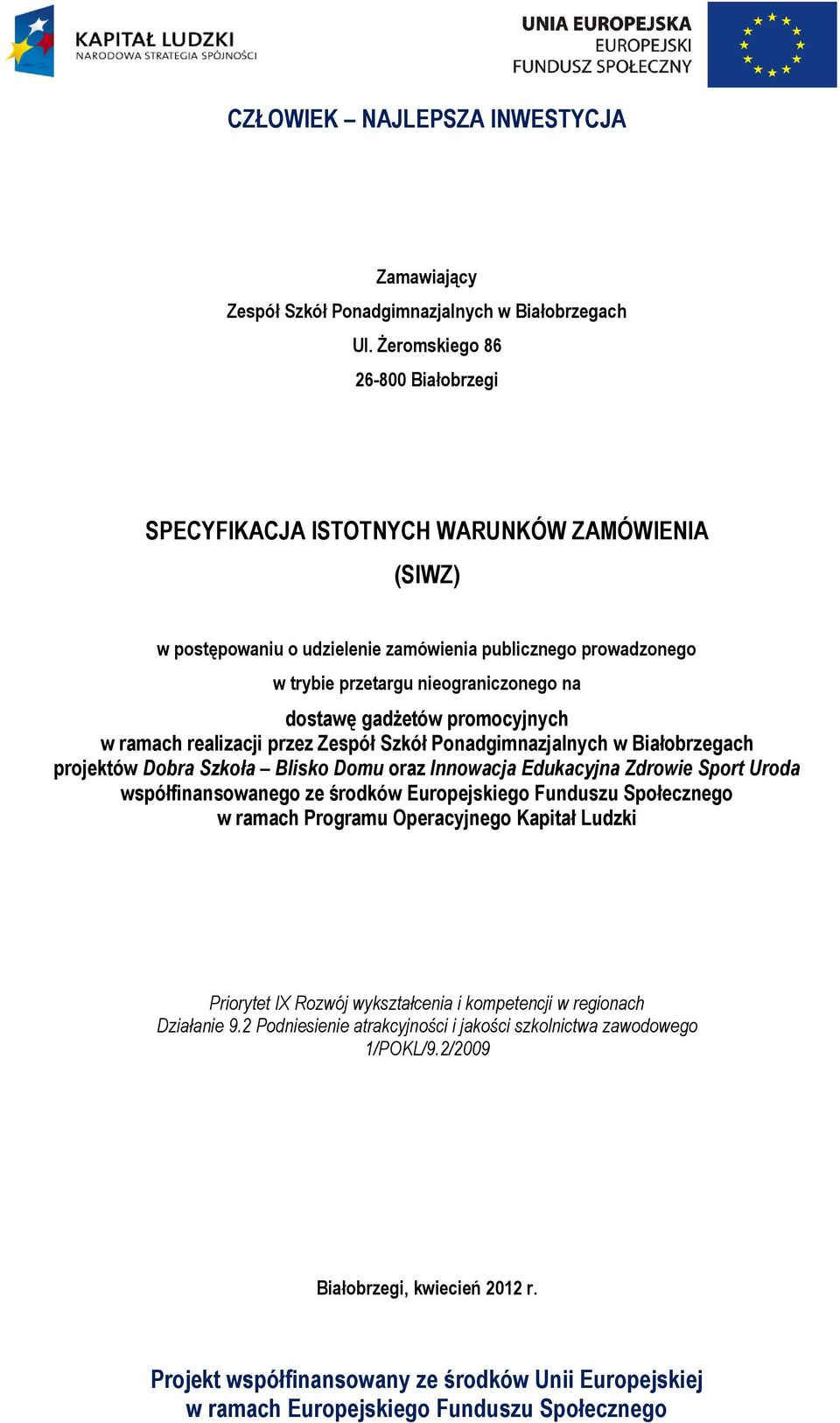 nieograniczonego na dostawę gadżetów promocyjnych w ramach realizacji przez Zespół Szkół Ponadgimnazjalnych w Białobrzegach projektów Dobra Szkoła Blisko Domu oraz Innowacja