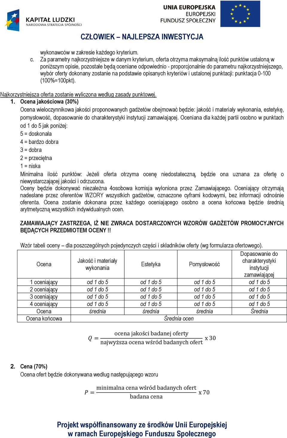 najkorzystniejszego, wybór oferty dokonany zostanie na podstawie opisanych kryteriów i ustalonej punktacji: punktacja 0-100 (100%=100pkt).