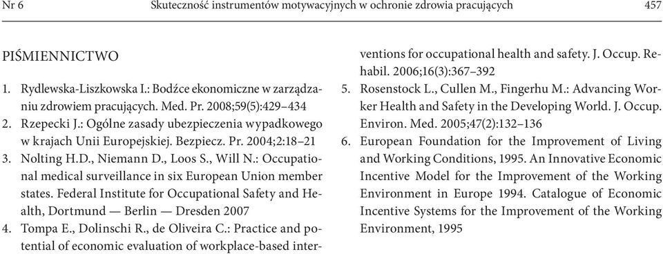 : Occupational medical surveillance in six European Union member states. Federal Institute for Occupational Safety and Health, Dortmund Berlin Dresden 2007 4. Tompa E., Dolinschi R., de Oliveira C.