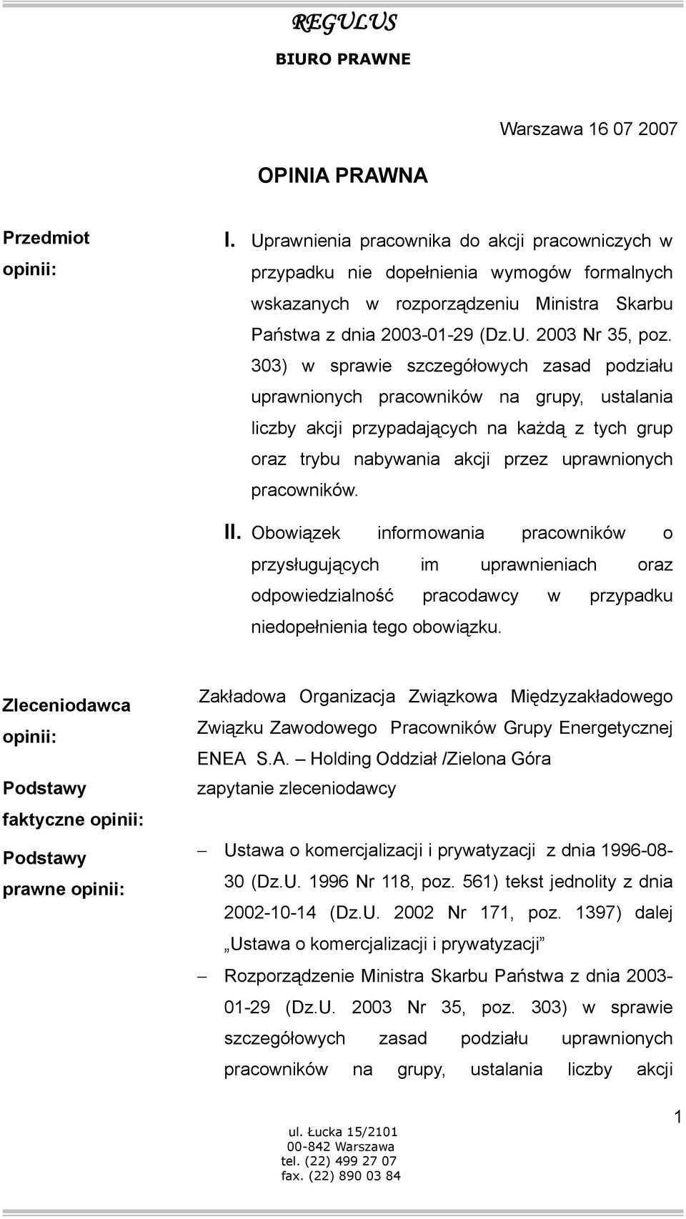 303) w sprawie szczegółowych zasad podziału uprawnionych pracowników na grupy, ustalania liczby akcji przypadających na każdą z tych grup oraz trybu nabywania akcji przez uprawnionych pracowników. II.