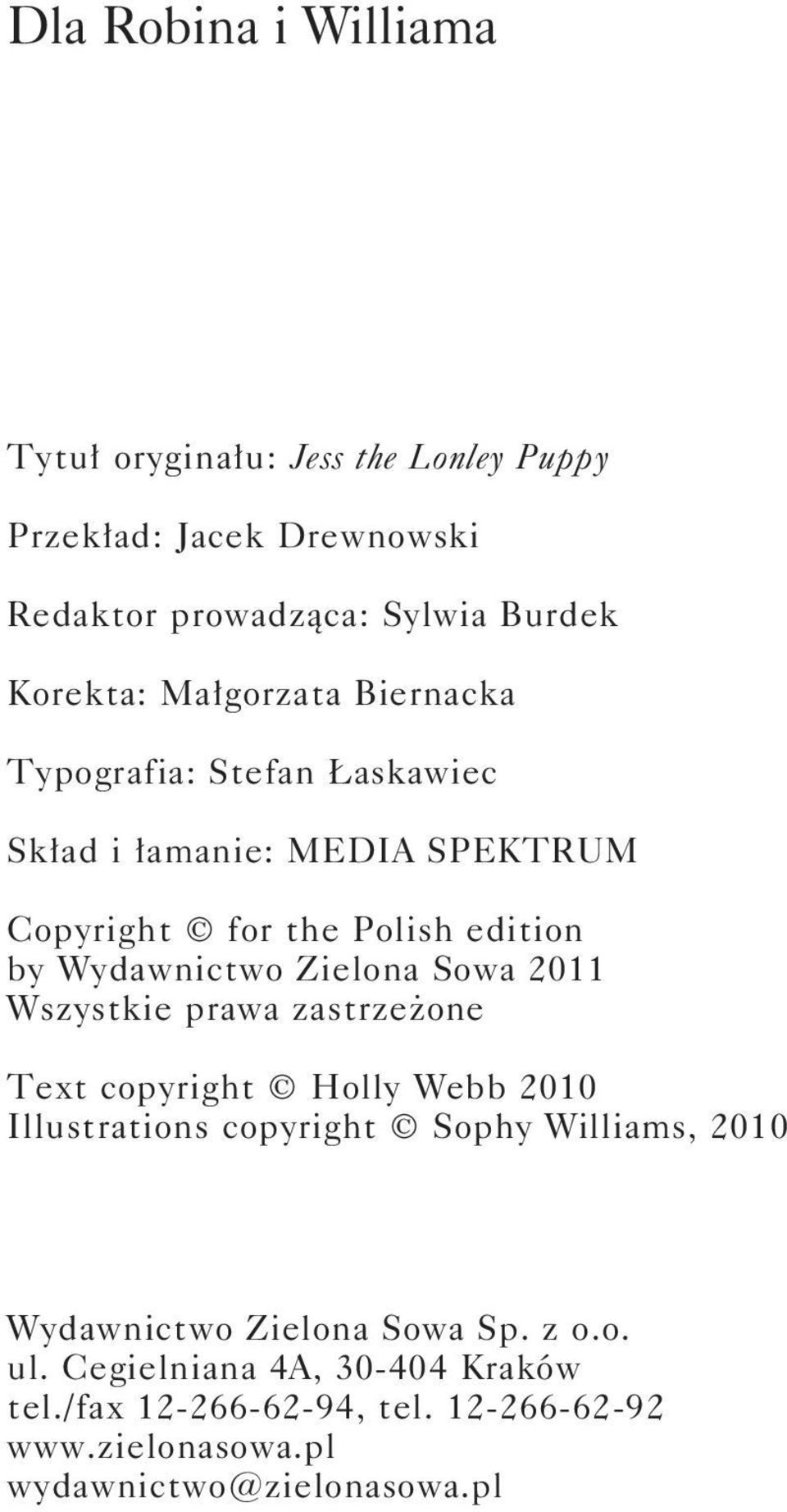 Sowa 2011 Wszystkie prawa zastrzeżone Text copyright Holly Webb 2010 Illustrations copyright Sophy Williams, 2010 ISBN 978-83-265-0137-1